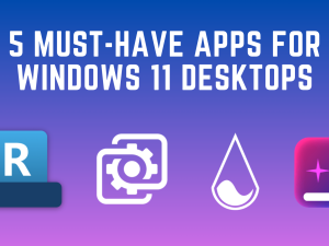 5 must-have apps for Windows 11