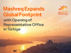 Mashreq Expands Global Footprint with Opening of Representative Office in Türkiye