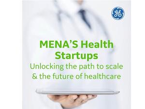 GE-Wamda study calls for building MENA’s startup ecosystem to address public healthcare challenges 