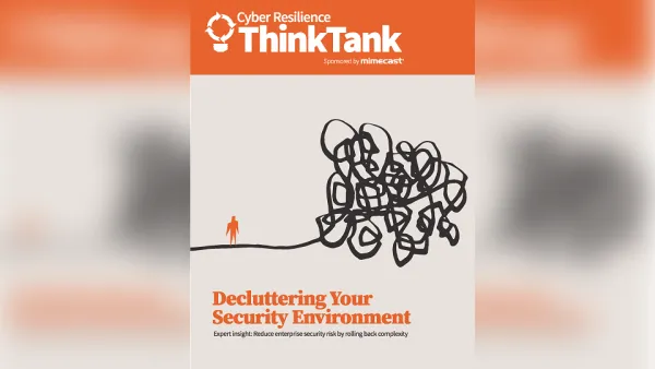 Mimecast Releases Latest eBook ‘Decluttering Your Security Environment’ from Cyber Resilience Think Tank