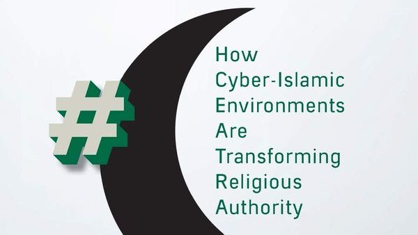 "Hashtag Islam: How Cyber-Islamic Environments Are Transforming Religious Authority" by Gary R. Bunt (Twitter)
