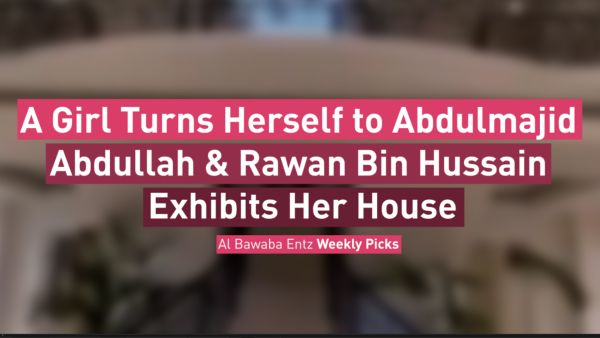 A Girl Turns Herself to Abdulmajid Abdullah & Rawan Bin Hussain Exhibits Her House