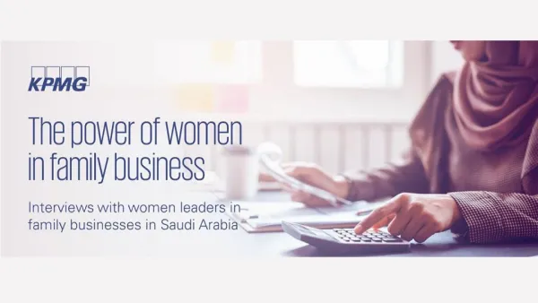 KPMG Report: Saudi Women Driving Empowerment, Transformation in Family Businesses