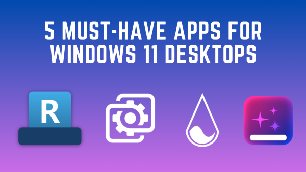 5 must-have apps for Windows 11