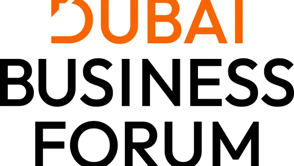 Dubai Business Forum ready to welcome the world and shape the future of global trade and investment
