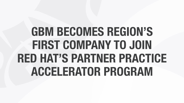 GBM Becomes Region’s First Company to Join Red Hat Partner Practice Accelerator