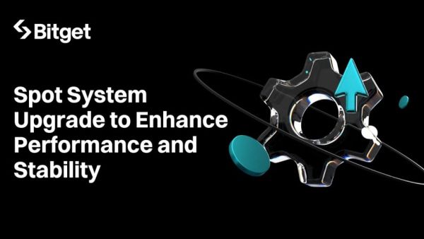 Bitget Announces Spot System Upgrade to Enhance Performance and Stability