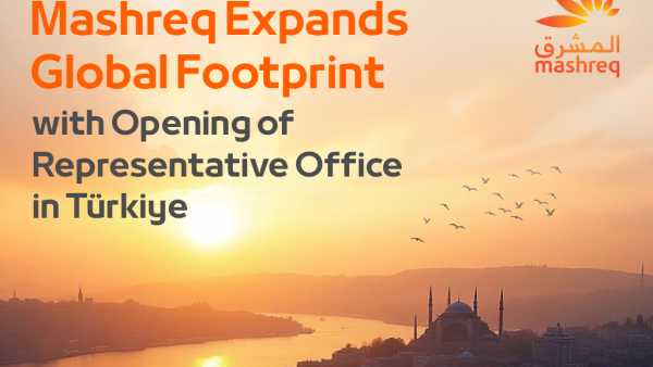 Mashreq Expands Global Footprint with Opening of Representative Office in Türkiye