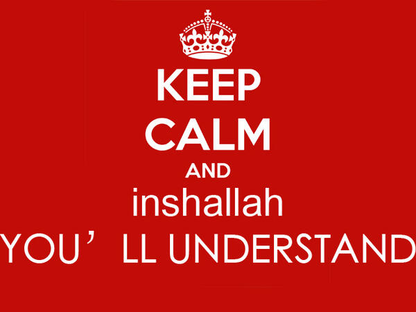 Keep calm and inshallah