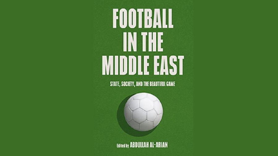 Football Has Had a Dramatic Impact on Life in the Middle East Finds New Book by Georgetown Scholars