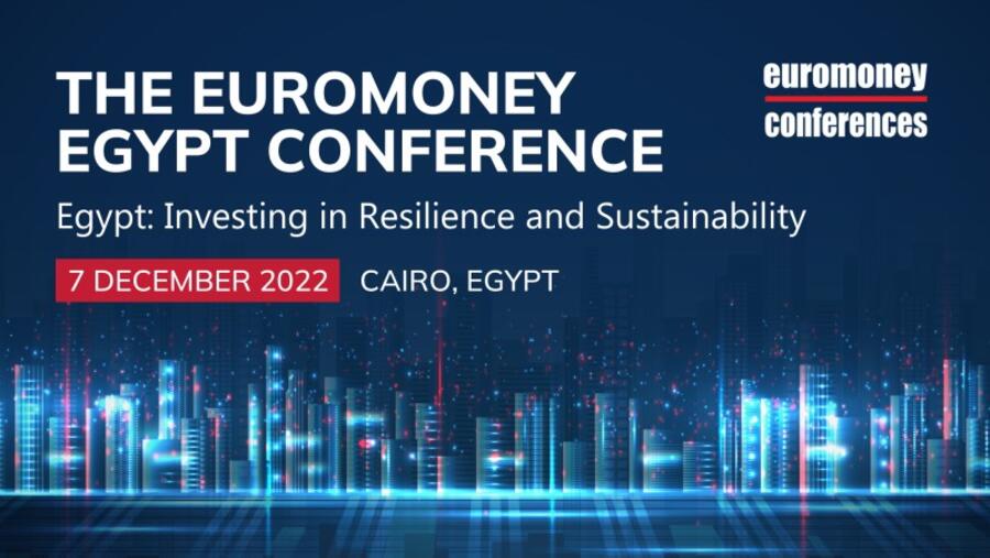 A few days away from The Euromoney Egypt Conference 2022 launch on 7 December in Cairo
