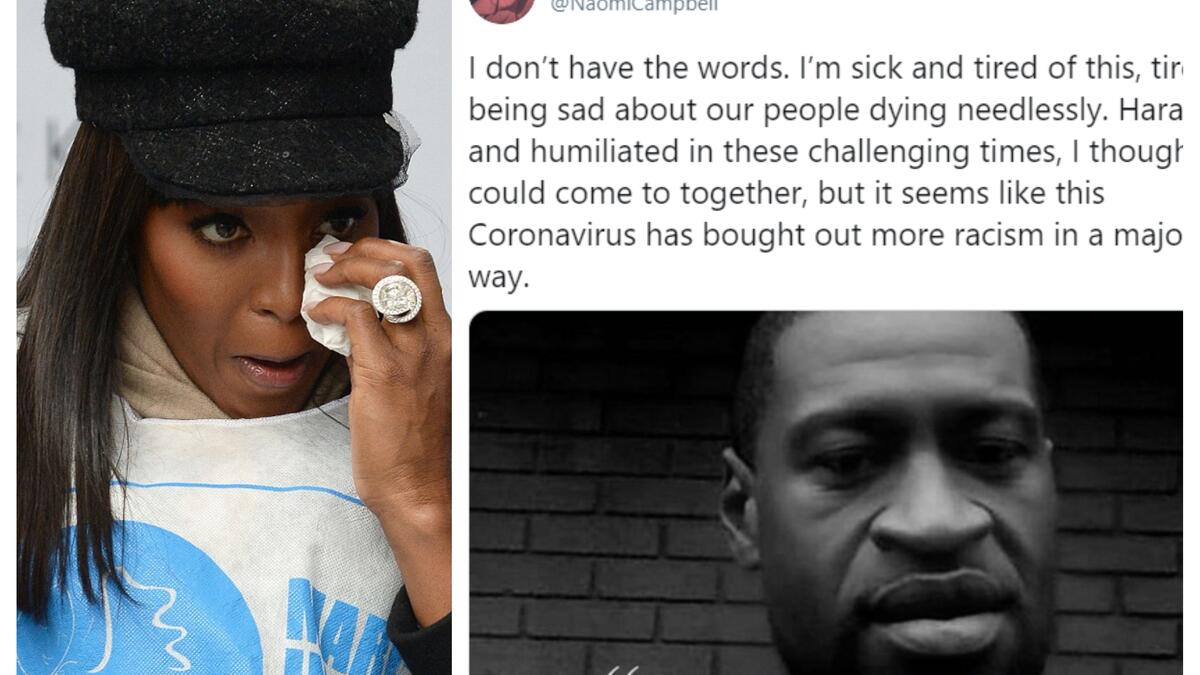 ناعومي كامبل: كتبت عارضة الأزياء البريطانية على "تويتر": "لا أملك الكلمات المناسبة. لقد سئمت وتعبت. وتعبت من الحزن على موت شعبنا بلا سبب. نتعرّض للتحرش والإذلال في هذه الأوقات الصعبة. اعتقدت أنه يمكننا أن نجتمع معاً، لكن يبدو أن فيروس كورونا أدى إلى المزيد من العنصرية".