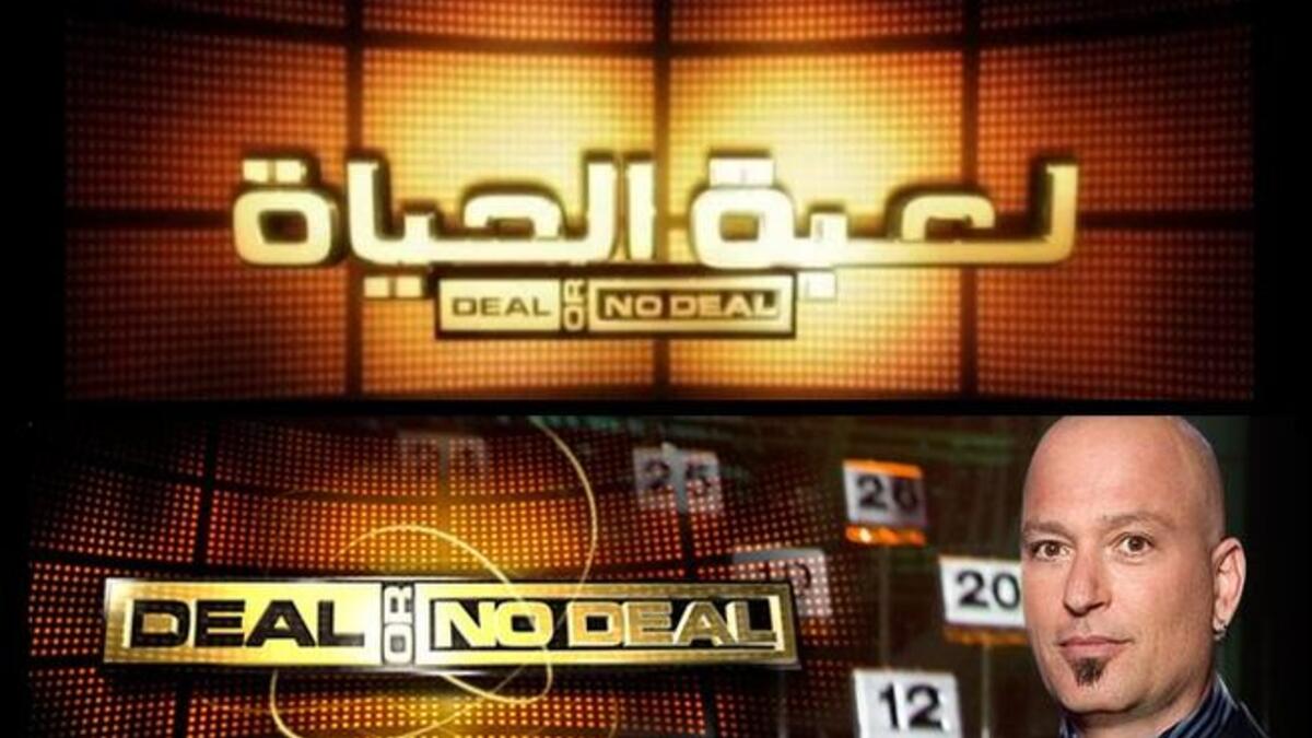 Deal or No Deal--- bears the same name as the original format from the Dutch producer Endemol. Arrab adapted versions are two:  Deal or No Deal LBC and  "Al-Safqa" MBC1.  This catch-phrase named show is a decision/ probability game, based on hedging your bets and quitting while you're ahead.