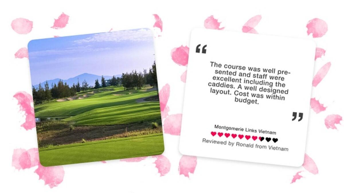 The Most Loved Course in Da Nang is: Montgomerie Links Vietnam.
Designed by Colin Montgomerie, Montgomerie Links is acclaimed by local and visiting golfers
as a challenging yet eminently enjoyable course – catering to players of all abilities. With natural
characteristics in each site, the course has many outstanding natural features.