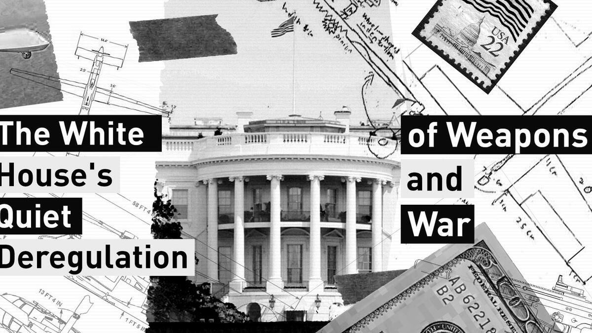 The White House's Quiet Deregulation of Weapons and War